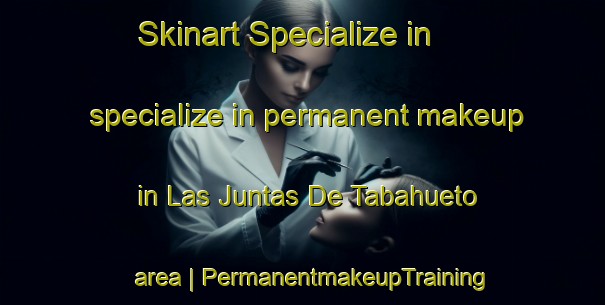 Skinart Specialize in specialize in permanent makeup in Las Juntas De Tabahueto area | PermanentmakeupTraining | PermanentmakeupClasses | SkinartTraining-Mexico